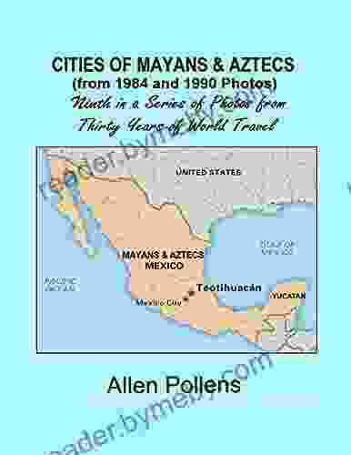 CITIES OF MAYANS AZTECS From 1984 1990 Photos: Ninth In A Of Photos From Thirty Years Of World Travel