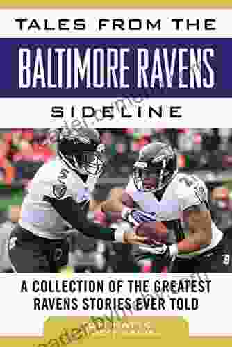 Tales From The Baltimore Ravens Sideline: A Collection Of The Greatest Ravens Stories Ever Told (Tales From The Team)