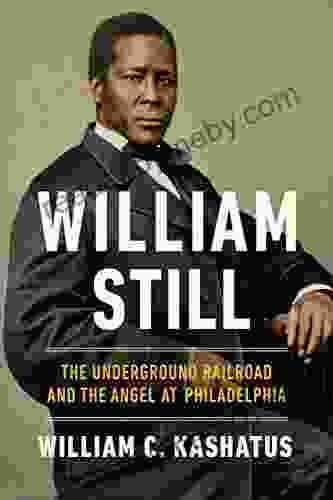 William Still: The Underground Railroad And The Angel At Philadelphia