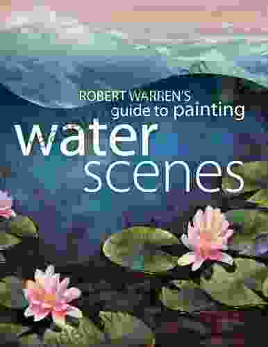 Robert Warren s Guide to Painting Water Scenes