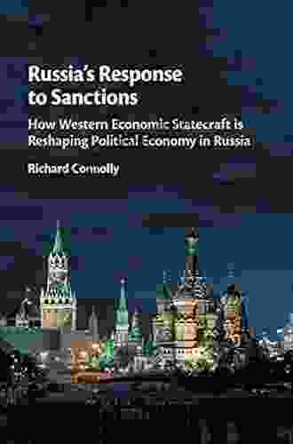 Russia S Response To Sanctions: How Western Economic Statecraft Is Reshaping Political Economy In Russia