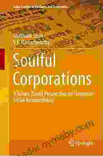 Soulful Corporations: A Values Based Perspective On Corporate Social Responsibility (India Studies In Business And Economics 0)