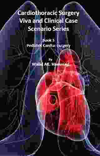 Cardiothoracic Surgery : Viva and Clinical Case Scenarios (Pediatric Cardiac Surgery 3)