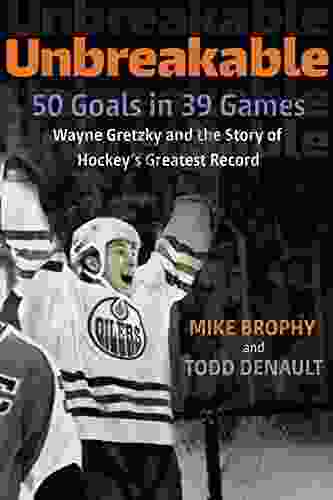 Unbreakable: 50 Goals in 39 Games: Wayne Gretzky and the Story of Hockey s Greatest Record