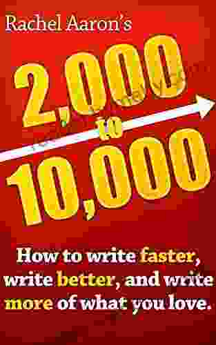 2k To 10k: Writing Faster Writing Better And Writing More Of What You Love