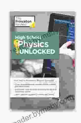 High School Physics Unlocked: Your Key To Understanding And Mastering Complex Physics Concepts (High School Subject Review)